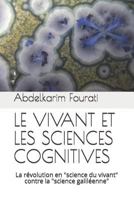 LE VIVANT ET LES SCIENCES COGNITIVES: La révolution en "science du vivant" contre la "science galiléenne" 1718075057 Book Cover