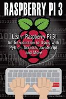 Raspberry Pi 3: Learn to Use Raspberry Pi 3! an Introduction to Using with Python, Scratch, JavaScript and More 154522272X Book Cover