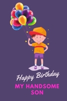Happy Birthday my handsome son.: Birthday gift , Blank line college rule  journal for high school, college, university student  boy, men  , size 6X9 ... School and University , cute boy with balloon 1693806363 Book Cover