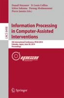 Information Processing in Computer-Assisted Interventions: 5th International Conference, IPCAI 2014, Fukuoka, Japan, June 28, 2014 Proceedings 3319075209 Book Cover