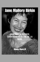 Jane Mallory Birkin: Jane Birkin Actrice,Chanteuse et Icon de la Mode B0CCX173B9 Book Cover