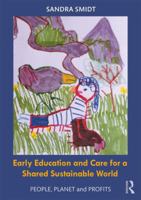 Early Childhood Education and Care for a Shared Sustainable World: People, Planet and Profits 1138478326 Book Cover