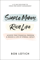 Simple Money, Rich Life: Achieve True Financial Freedom and Design a Life of Eternal Impact 0593193652 Book Cover