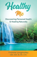 Healthy Me: Discovering Personal Health & Healing Naturally 1733566007 Book Cover