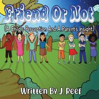 Friend or Not : A Child's Perception and a Parent's Insight 1733987401 Book Cover