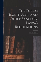 The Public Health Acts and Other Sanitary Laws & Regulations 1018924973 Book Cover