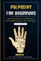 PALMISTRY FOR BEGINNERS: How to read palms for self discovery and to unlock the secret about the future B0CPFTR4H5 Book Cover