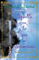 Aquello en lo que se convertiría: Precuela a El Señor de la Libertad (Spanish Edition) B0CGKNSHS3 Book Cover