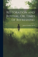 Restoration and Revival, Or, Times of Refreshing 1022824449 Book Cover
