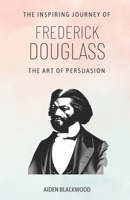 The Art of Persuasion: The Inspiring Journey of Frederick Douglass B0C118V4NM Book Cover