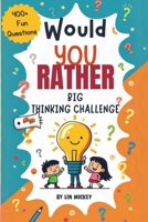 Would You Rather Big Thinking Challenge 400+ Fun Questions: Mind-Bending Questions Across 12 Fun-Filled Chapters to Ignite Imagination, Laughter, and Fun Conversations for All Ages. B0DRDBSM5Q Book Cover
