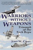 Warriors Without Weapons: Triumph Of The Tech Reps 1891519077 Book Cover