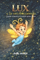 Lux y la Oro Frecuencia: Cuando la mente y el corazón brillan juntos (Spanish Edition) B0GRMPX9TV Book Cover