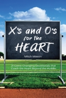 X's and O's for the Heart: 21 Game-Changing Devotionals that Coach the Heart Beyond the Huddle B0BRV686D6 Book Cover