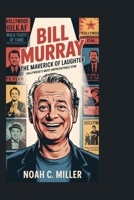 Bill Murray: The Maverick of Laughter: Records, Controversy, and the Relentless Pursuit of Baseball B0FNN1WCGX Book Cover