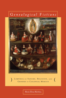 Genealogical Fictions: Limpieza de Sangre, Religion, and Gender in Colonial Mexico 080477661X Book Cover