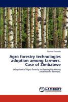 Agro forestry technologies adoption among farmers. Case of Zimbabwe 3848443848 Book Cover
