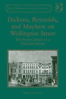 Dickens, Reynolds, and Mayhew on Wellington Street: The Print Culture of a Victorian Street 1472442040 Book Cover