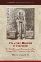 The Jesuit Reading of Confucius: The First Complete Translation of the Lunyu (1687) Published in the West 9004289771 Book Cover