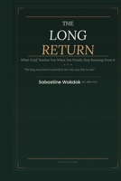 THE LONG RETURN: What Grief Teaches You When You Finally Stop Running From It B0GX6569QH Book Cover