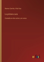 La primera cura: Comedia en dos actos y en verso (Spanish Edition) 3385075394 Book Cover