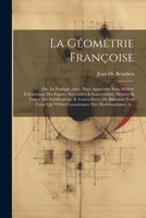 La Géométrie Françoise: Ou, La Pratique Aisée. Pour Apprendre Sans Maistre L'Arpentage Des Figures Accessibles & Inaccessibles, Mesures & Toisez Des ... Des Mathématiques, A... 1022792091 Book Cover