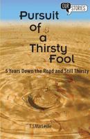 Pursuit of a Thirsty Fool: 5 Years Down the Road and Still Thirsty 0993326552 Book Cover