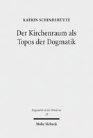 Der Kirchenraum ALS Topos Der Dogmatik 3161549589 Book Cover