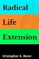 Radical Life Extension 1951974050 Book Cover