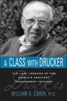 A Class With Drucker: The Lost Lessons of the World's Greatest Management Teacher 0814414184 Book Cover