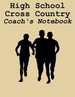 High School Cross Country Coach's Notebook: Cross Country Organizer Featuring Scoresheets, Calendar, and Meet Notes (8.5x11) 168828642X Book Cover