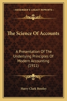The Science of Accounts: A Presentation of the Underlying Principles of Modern Accounting 1022507842 Book Cover