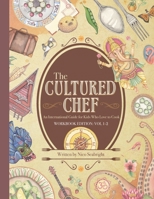 The Cultured Chef: An International Guide for Kids Who Love to Cook - Workbook Edition (Workbook Edition Volumes 1 & 2) B08GBCW5WM Book Cover