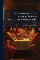 Die evangslische Lehre von dem heiligen Abendmahl. 1247769240 Book Cover
