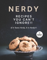 Nerdy Recipes You Can't Ignore!!: If It Tastes Nerdy, It Is Nerdy!!! B09B14PZJ6 Book Cover