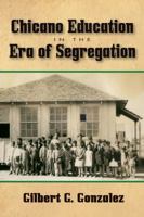 Chicano Education in the Era of Segregation 1574415018 Book Cover