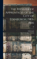 The register of apprentices of the City of Edinburgh, 1583-1666 1014349389 Book Cover