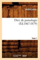 Dict. de Pomologie Tome 1 (A0/00d.1867-1879) 2012537677 Book Cover