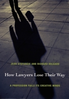 How Lawyers Lose Their Way: A Profession Fails Its Creative Minds 0822335638 Book Cover