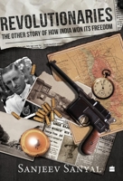 Revolutionaries: The Other Story of How India Won Its Freedom 9356991537 Book Cover