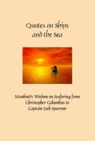 Quotes On Ships And The Sea Mankind's Wisdom On Seafaring From Christpher Columbus To Captain Jack Sparrow 1935238833 Book Cover