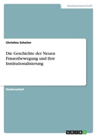 Die Geschichte der Neuen Frauenbewegung und ihre Institutionalisierung 3640303423 Book Cover