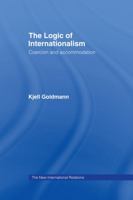 The Logic of Internationalism: Coercion and Accomodation (The New International Relations) 0415095999 Book Cover
