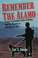 Remember the Alamo: A Sentry Dog Handler's View of Vietnam from the Perimeter of Phan Rang Air Base 1882897722 Book Cover