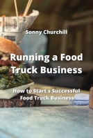 Running a Food Truck Business: How to Start s Successful Food Truck Business 985001122X Book Cover