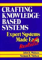 Crafting Knowledge-Based Systems: Expert Systems Made Realistic 0471624802 Book Cover
