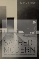 Sacred Modern: Faith, Activism, and Aesthetics in the Menil Collection 0292737580 Book Cover