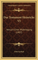 Das Testament Heinrichs VI: Versuch Einer Widerlegung (Classic Reprint) 1147635722 Book Cover