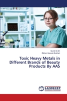 Toxic Heavy Metals in Different Brands of Beauty Products By AAS 3659497681 Book Cover