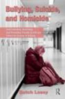 Bullying, Suicide, and Homicide: Understanding, Assessing, and Preventing Threats to Self and Others for Victims of Bullying 0415873479 Book Cover